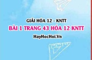 Giải bài 1 trang 43 Hóa 12 Kết nối tri thức SGK